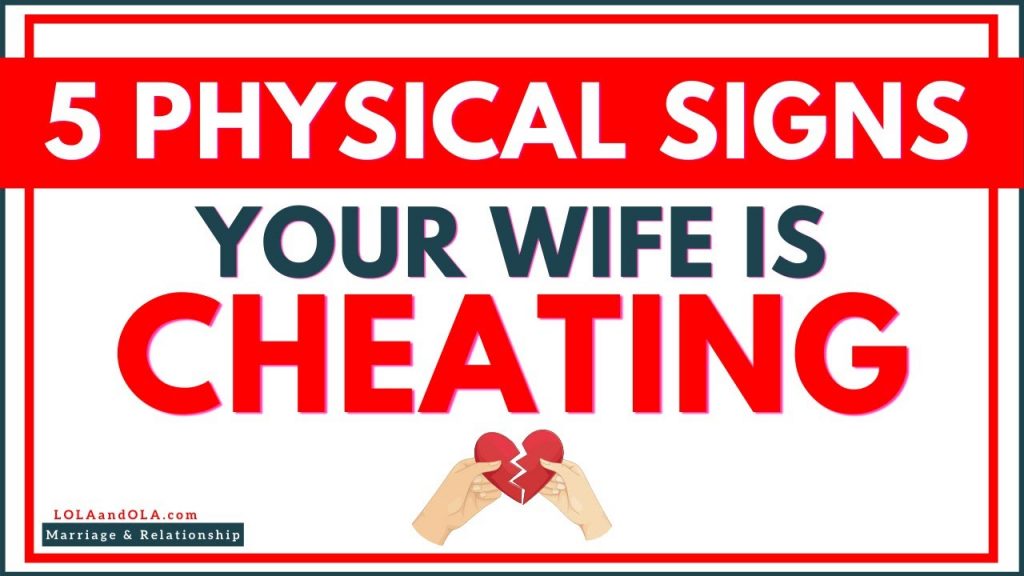 5 Physical Signs Your Wife Is Cheating Lola And Ola